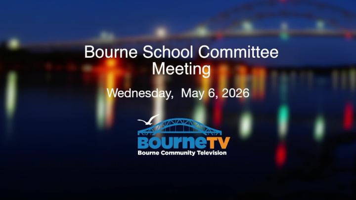 Thumbnail image for Bourne School Committee meeting, May 6, 2026